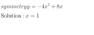 The symmetry y=-4x^2+8x is x=1